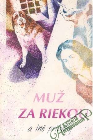 Muž za riekou a iné príbehy - Kolektív autorov