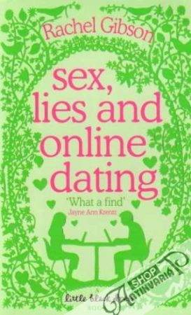 Sex, Lies and Online Dating - Gibson Rachel