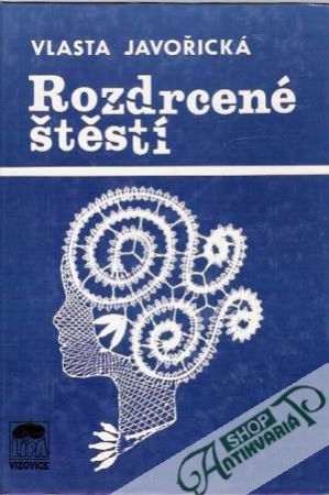 Rozdrcené štěstí - Javořická Vlasta