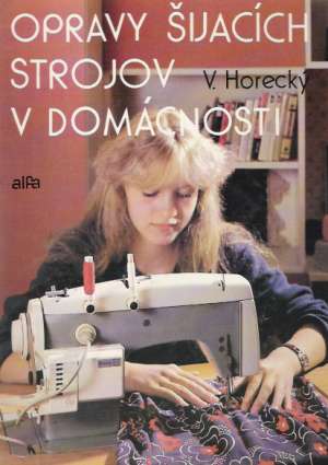 Opravy šijacích strojov v domácnosti - Horecký Vladimír