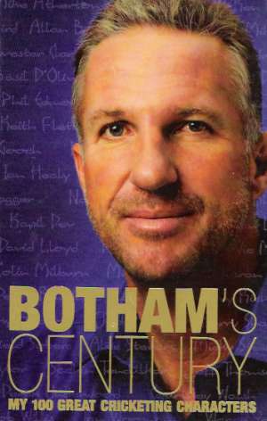 Bothams century: My 100 great cricketing characters - Botham I.