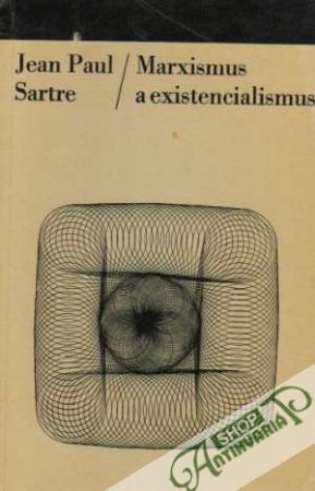 Marxismus a existencialismus - Sartre Jean-Paul