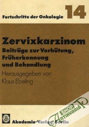 Fortschritte der Onkologie 14 - Zervixkarzinom - Ebeling Klaus