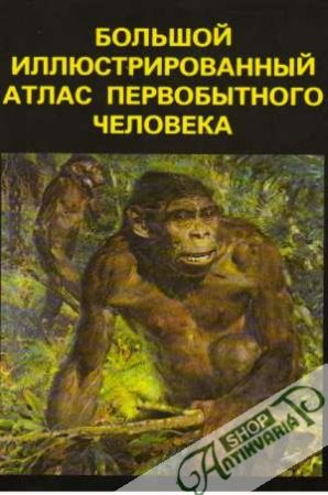 Boľšoj iljustrirovannyj atlas pervobytnovo čeloveka - Jelínek Jan