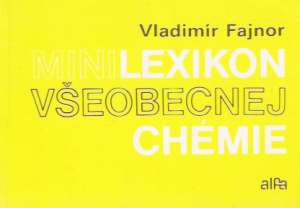 Lexikon všeobecnej chémie - Fajnor Vladimír