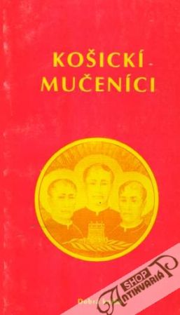 Košickí mučeníci - Kolektív autorov