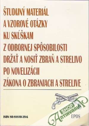 Študijný materiál a vzorové otázky ku skúškam z odbornej spôsobilosti držať a nosiť zbraň a strelivo - Machajová Jozefína
