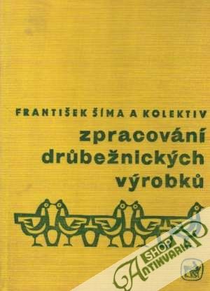 Zpracování drúbežnických výrobkú - Šíma František a kolektív