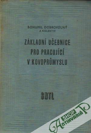 Základní učebnice pro pracující v kovoprúmyslu - Dobrovolný Bohumil