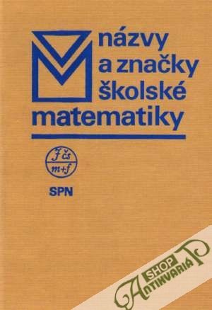 Názvy a značky školské matematiky - Kolektív autorov