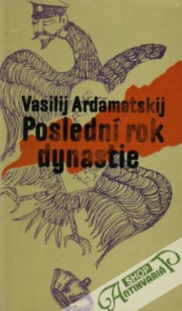 Poslední rok dynastie - Ardamatskij Vasilij