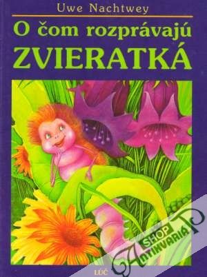 O čom rozprávajú zvieratká - Nachtwey Uwe