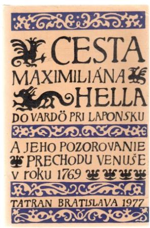 Cesta Maximiliána Hella do Vardö pri Laponsku a jeho pozorovanie prechodu Venuše v roku 1769 - Kolektív autorov