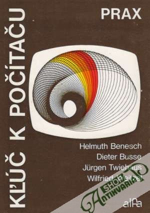 Kľúč k počítaču - Prax - Benesch Helmuth a kolektív