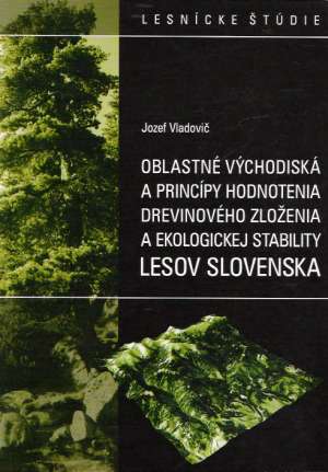 Oblastné východiská a princípy hodnotenia drevinového zloženia a ekologickej stability lesov Slovenska - Vladovič Jozef