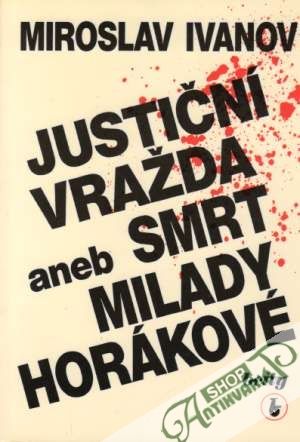 Justiční vražda aneb smrt Milady Horákové - Ivanov Miroslav