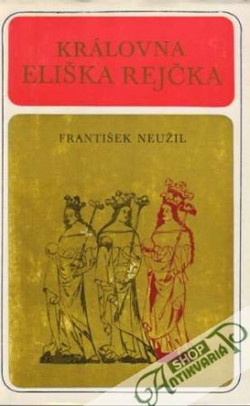 Královna Eliška Rejčka - Neužil František