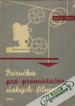 Príručka pre premietačov úzkych filmov - Majer Andrrej