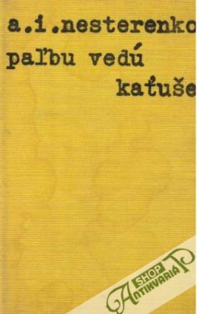 Paľbu vedú kaťuše - Nesterenko A.I.