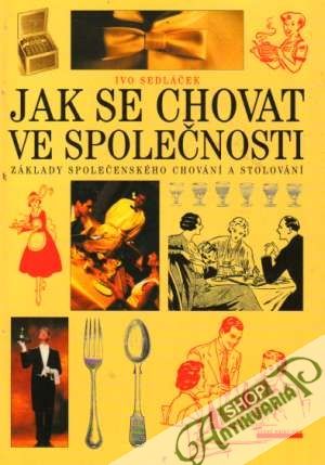 Jak se chovat ve společnosti - Sedláček Ivo
