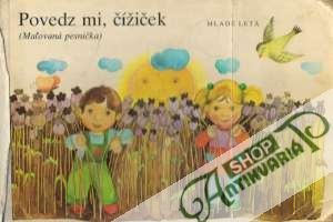Povedz mi, čížiček - Kolektív autorov