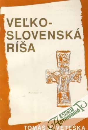 Veľkoslovenská ríša - Veteška Tomáš J.