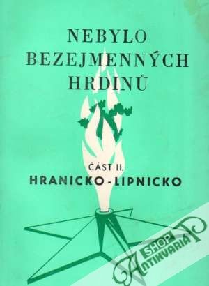 Nebylo bezejmenných hrdinú II. - Hranicko-Lipnicko - Kolektív autorov