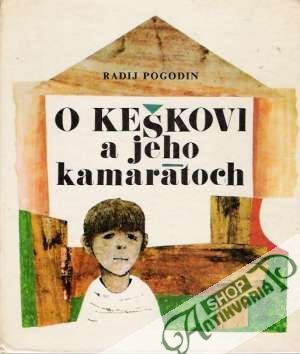 O Keškovi a jeho kamarátoch - Pogodin Radij