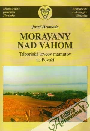 Moravy nad Váhom-Táboriská lovcov mamutov na Považí - Hromada Jozef