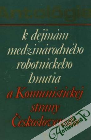 Antológia k dejinám medzinárodného robotníckeho hnutia.... /I. - II./ - Kolektív autorov