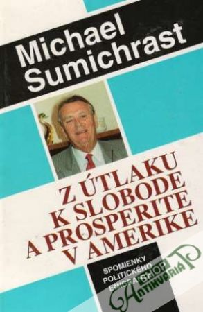 Z útlaku k slobode a prosperite v Amerike - Šumichrast Michael