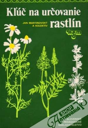 Kľúč na určovanie rastlín - Martinovský Jan a kolektív