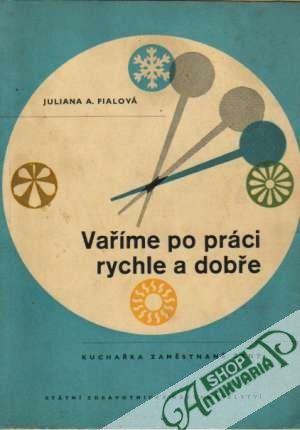 Vaříme po práci rychle a dobře - Fialová Juliana A.
