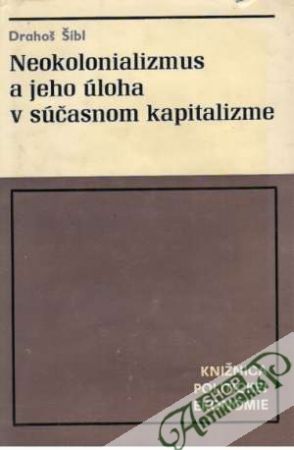 Neokolonializmus a jeho úloha v súčasnom kapitalizme - Šíbl Drahoš