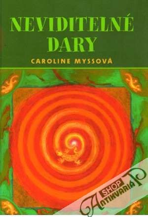 Neviditelné dary - Myssová Caroline