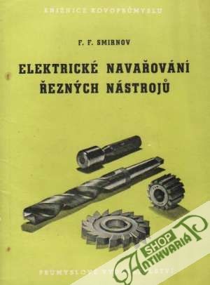 Elektrické navařování řezných nástrojú - Smirnov F.F.