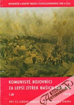 Komunisté, bojovníci za lepší zítřek našich národú I. - Kolektív autorov