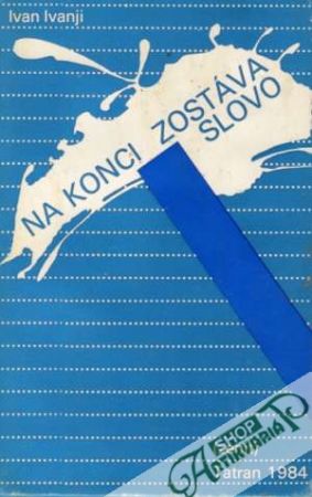 Na konci zostáva slovo - Ivanji Ivan
