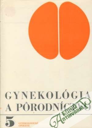 Gynekológia a pôrodníctvo 5. - Gynekologické operácie - Kolektív autorov
