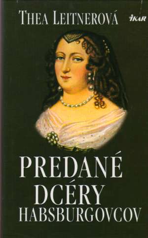 Predané dcéry Habsburgovcov - Leitnerová Thea