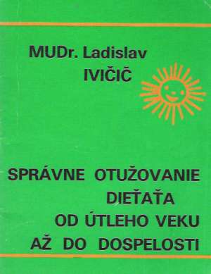 Správne otužovanie dieťaťa od útleho veku až do dospelosti - Ivičič Ladislav