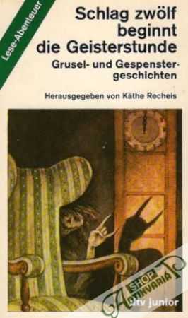 Schlag zwolf beginnt die Geisterstunde - Recheis Käthe