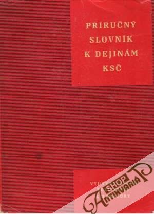 Príručný slovník k dejinám KSČ - Kolektív autorov