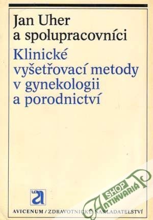 Klinické vyšetřovací metody v gynekologii a porodnictví - Uher Jan a kolektív