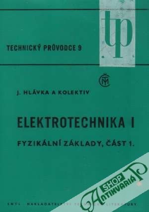 Elektrotechnika I. - Fyzikální základy, část I. - Hlávka Ján a kolektív