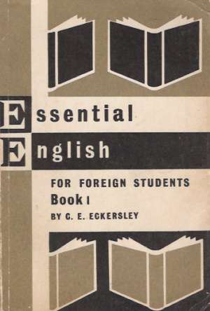 Essential English for Foreign Students Book 1. - Eckersley C.E.