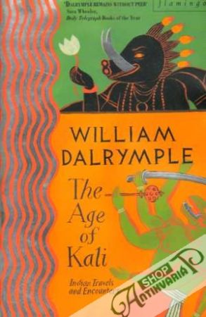 The Age of Kali: Indian Travels and Encounters - Dalrymple William