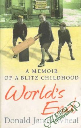 World´s End: A Memoir of a Blitz Childhood - Wheal Donald James