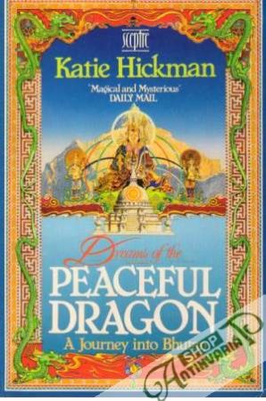 Dreams of the Peaceful Dragon - A Journey into Bhutan - Hickman Katie
