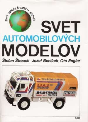 Svet automobilových modelov - Štrauch Štefan, Beníček Jozef, Engler Oto